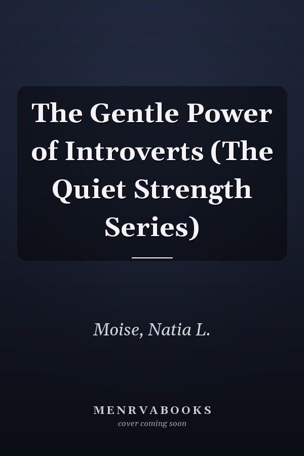 The Gentle Power of Introverts (The Quiet Strength Series)