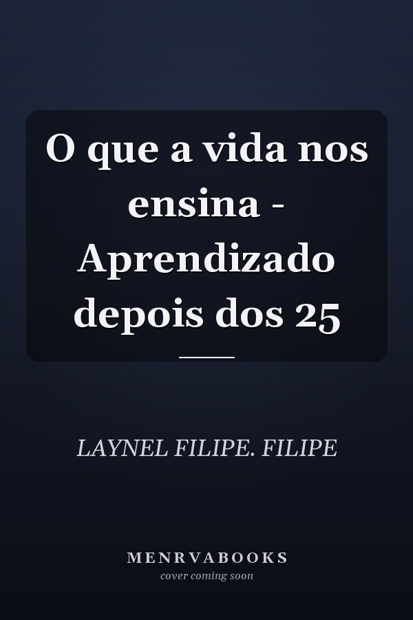 O que a vida nos ensina - Aprendizado depois dos 25