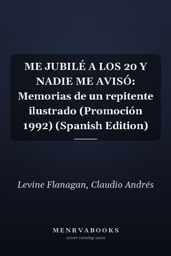 ME JUBILÉ A LOS 20 Y NADIE ME AVISÓ: Memorias de un repitente ilustrado (Promoción 1992) (Spanish Edition)
