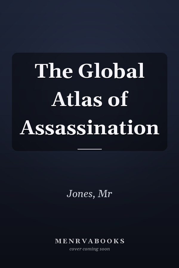 The Global Atlas of Assassination