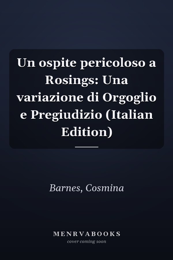 Un ospite pericoloso a Rosings: Una variazione di Orgoglio e Pregiudizio (Italian Edition)