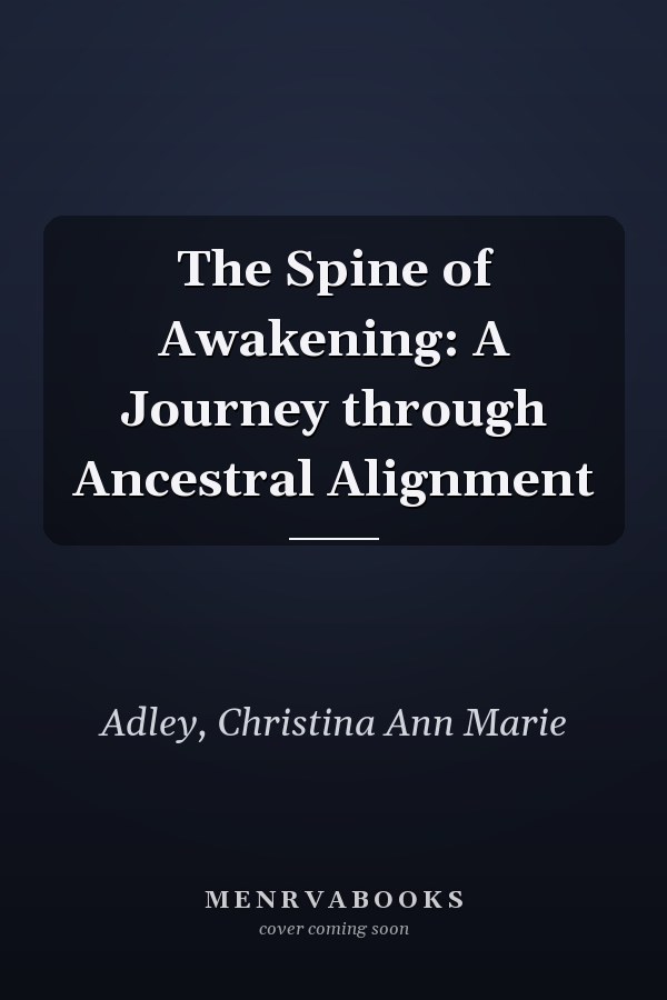 The Spine of Awakening: A Journey through Ancestral Alignment