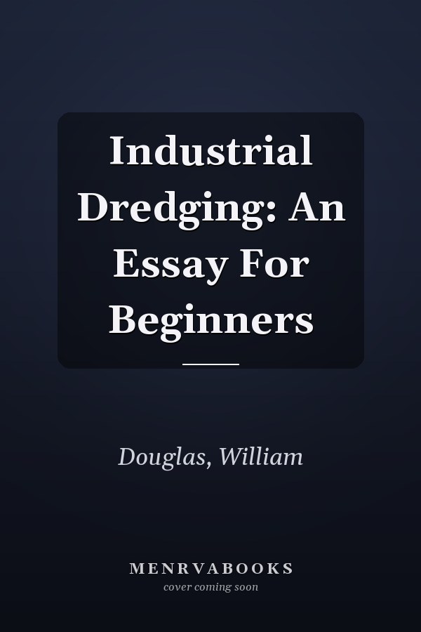 Industrial Dredging: An Essay For Beginners