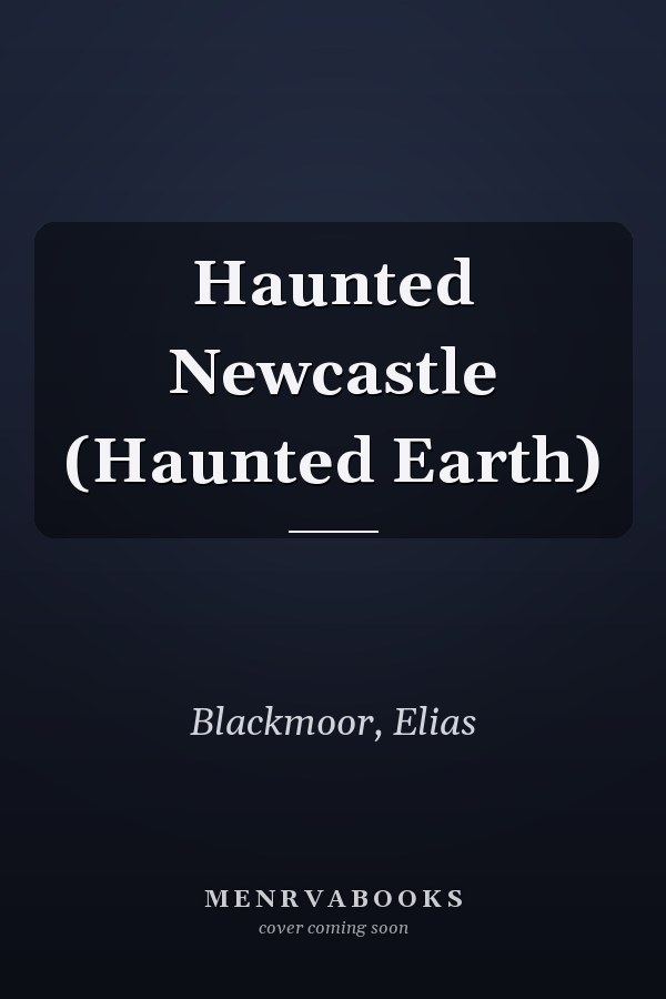 Haunted Newcastle (Haunted Earth)