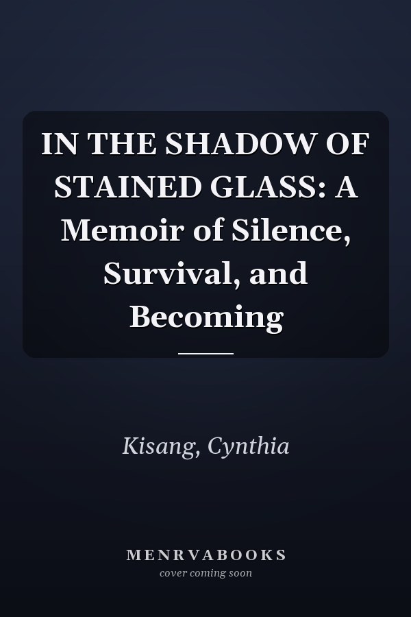 IN THE SHADOW OF STAINED GLASS: A Memoir of Silence, Survival, and Becoming