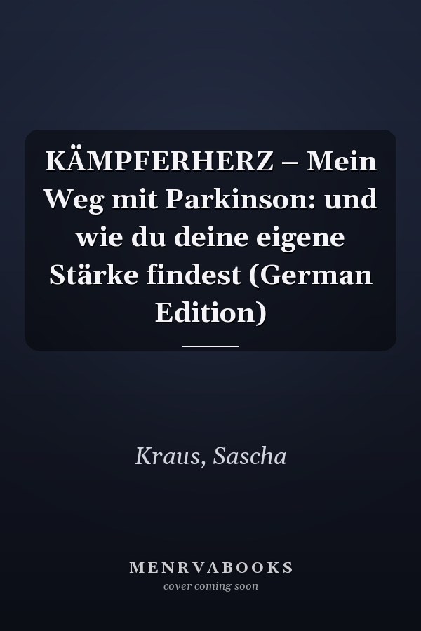 KÄMPFERHERZ – Mein Weg mit Parkinson: und wie du deine eigene Stärke findest (German Edition)
