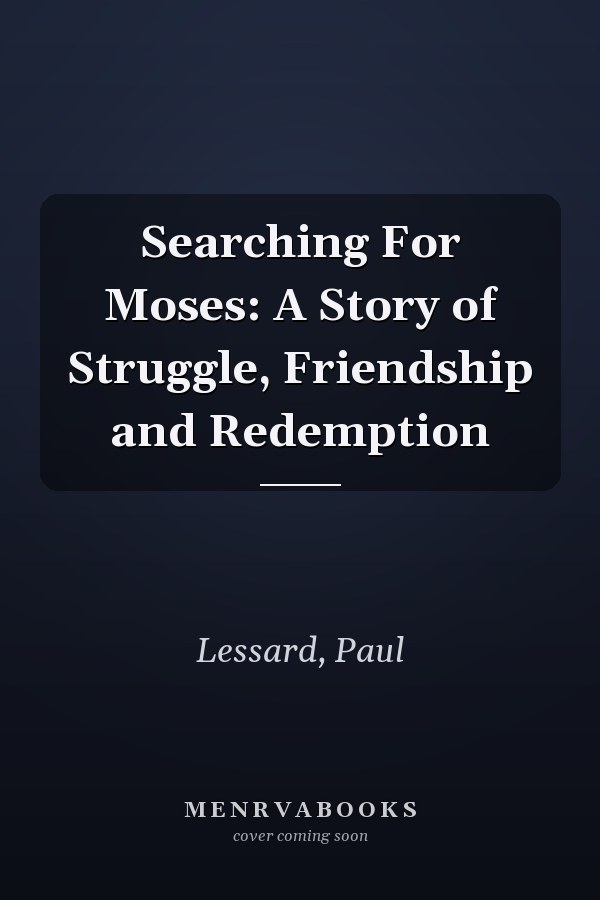 Searching For Moses: A Story of Struggle, Friendship and Redemption