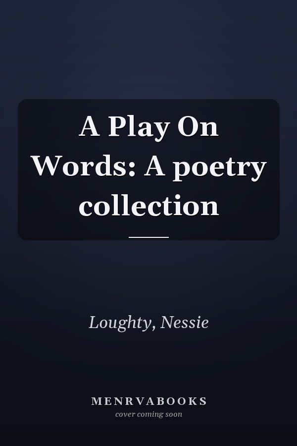 A Play On Words: A poetry collection