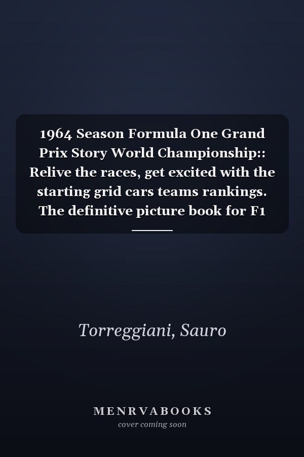 1964 Season Formula One Grand Prix Story World Championship:: Relive the races, get excited with the starting grid cars teams rankings. The definitive picture book for F1 enthusiast