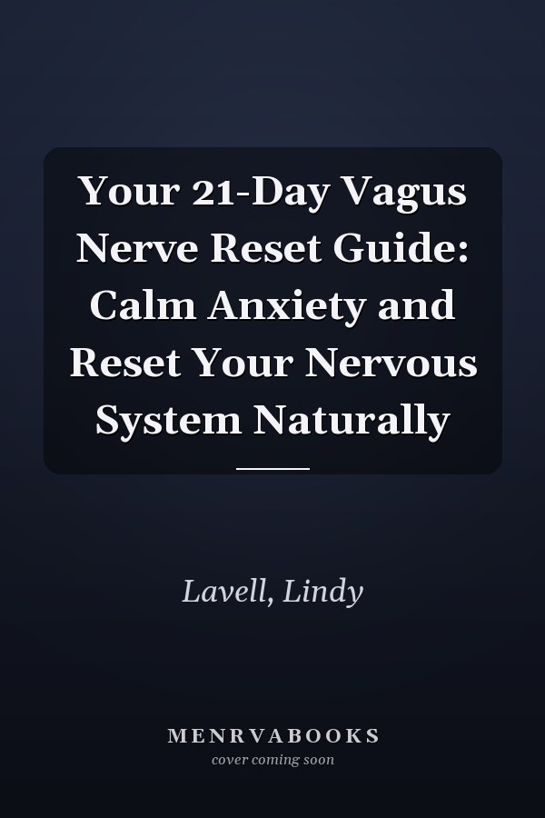 Your 21-Day Vagus Nerve Reset Guide: Calm Anxiety and Reset Your Nervous System Naturally
