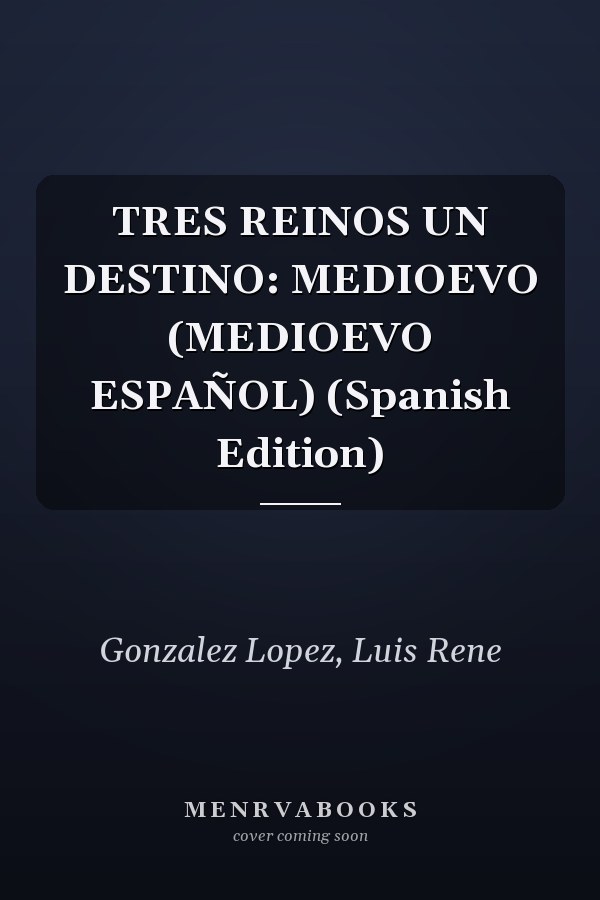 TRES REINOS UN DESTINO: MEDIOEVO (MEDIOEVO ESPAÑOL) (Spanish Edition)