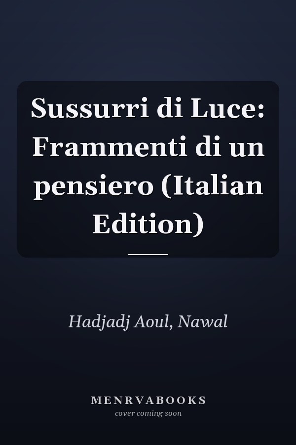 Sussurri di Luce: Frammenti di un pensiero (Italian Edition)