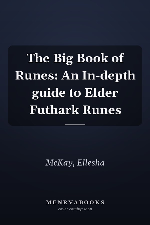 The Big Book of Runes: An In-depth guide to Elder Futhark Runes