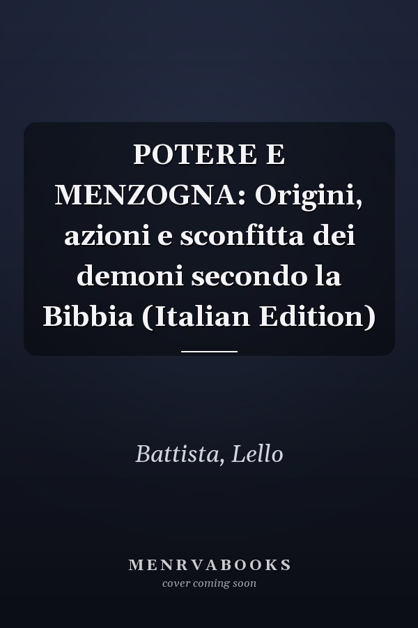 POTERE E MENZOGNA: Origini, azioni e sconfitta dei demoni secondo la Bibbia (Italian Edition)