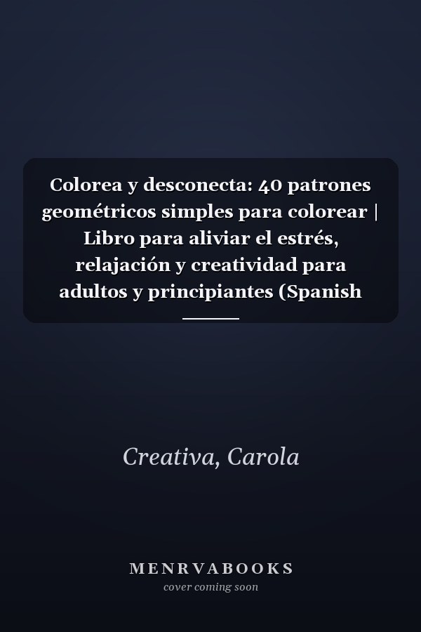 Colorea y desconecta: 40 patrones geométricos simples para colorear | Libro para aliviar el estrés, relajación y creatividad para adultos y principiantes (Spanish Edition)
