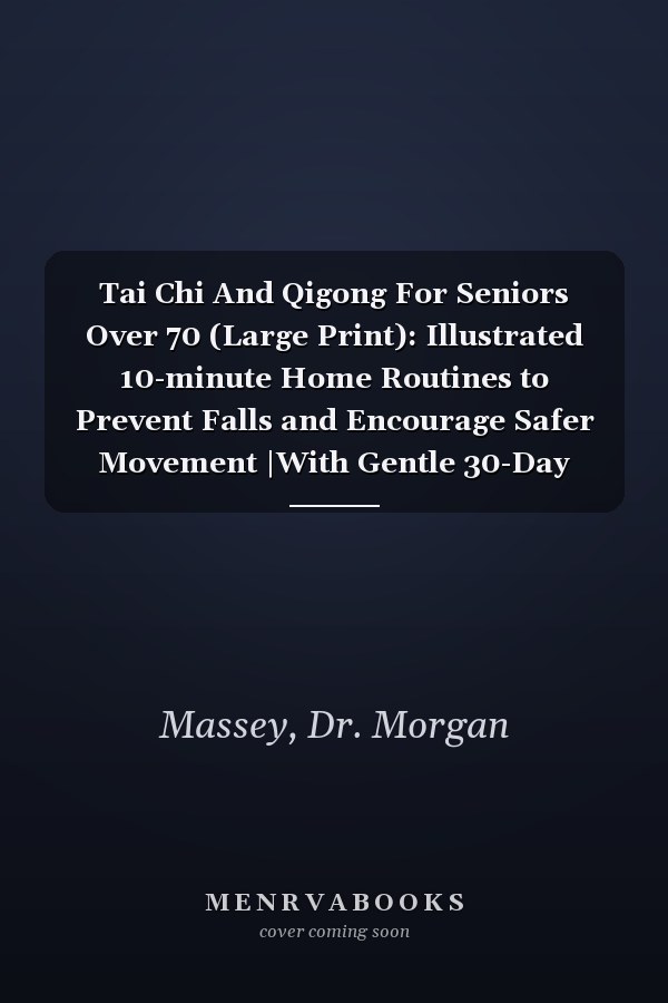 Tai Chi And Qigong For Seniors Over 70 (Large Print): Illustrated 10-minute Home Routines to Prevent Falls and Encourage Safer Movement |With Gentle 30-Day Program