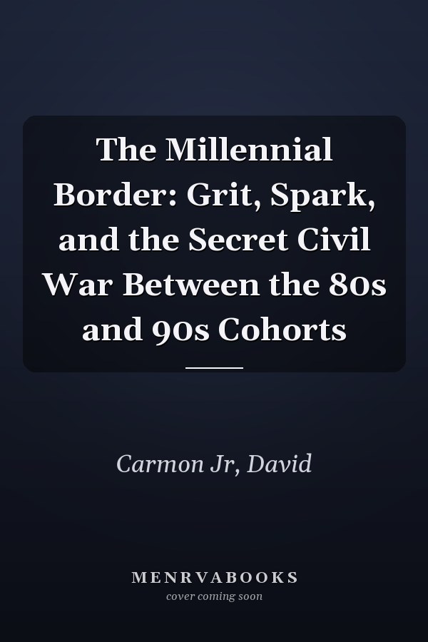 The Millennial Border: Grit, Spark, and the Secret Civil War Between the 80s and 90s Cohorts
