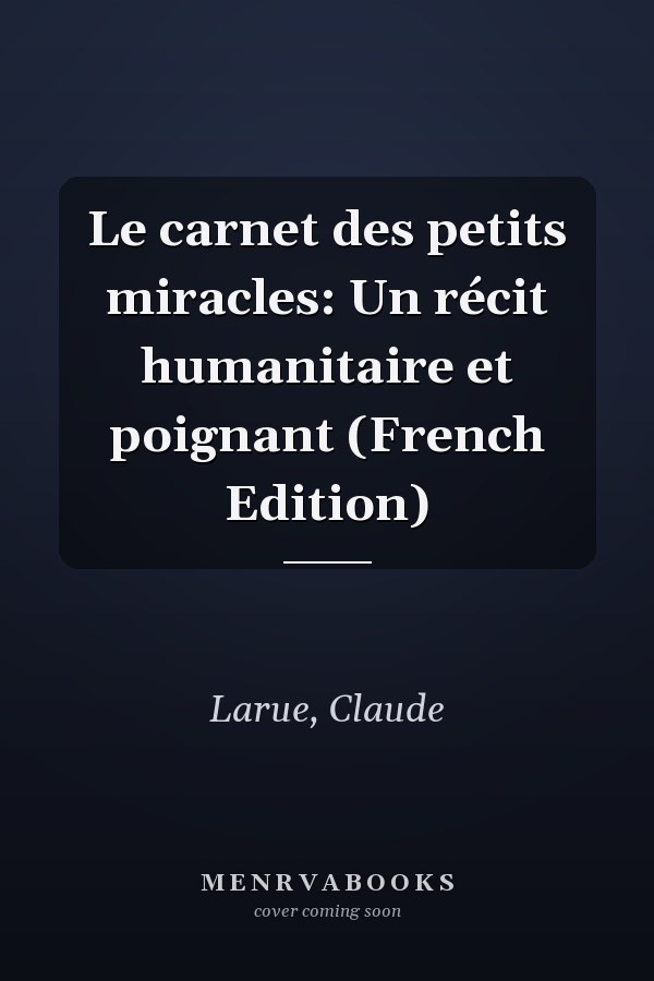 Le carnet des petits miracles: Un récit humanitaire et poignant (French Edition)