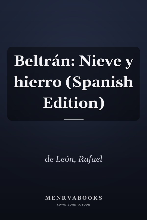Beltrán: Nieve y hierro (Spanish Edition)