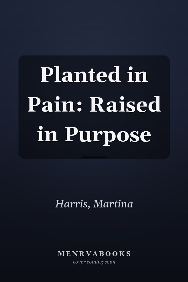 Planted in Pain: Raised in Purpose