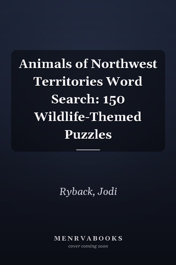 Animals of Northwest Territories Word Search: 150 Wildlife-Themed Puzzles