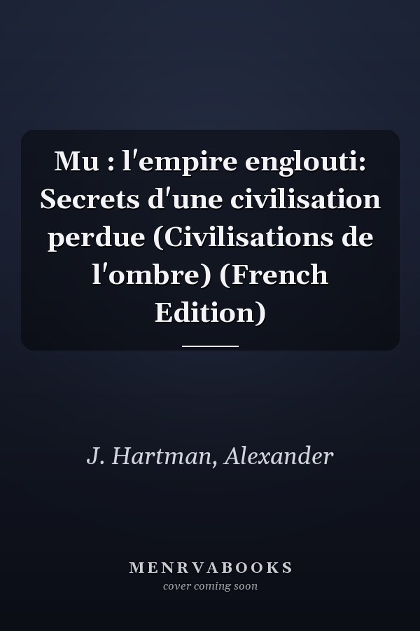 Mu : l'empire englouti: Secrets d'une civilisation perdue (Civilisations de l'ombre) (French Edition)