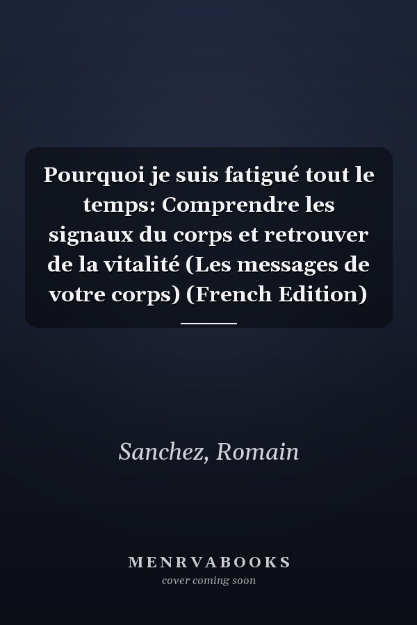Pourquoi je suis fatigué tout le temps: Comprendre les signaux du corps et retrouver de la vitalité (Les messages de votre corps) (French Edition)