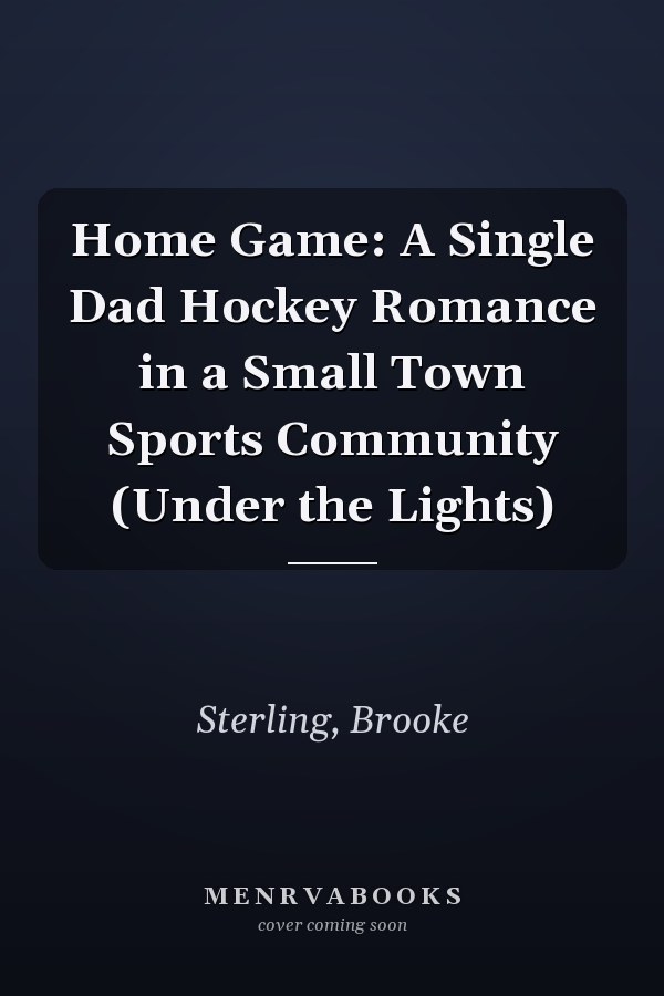 Home Game: A Single Dad Hockey Romance in a Small Town Sports Community (Under the Lights)
