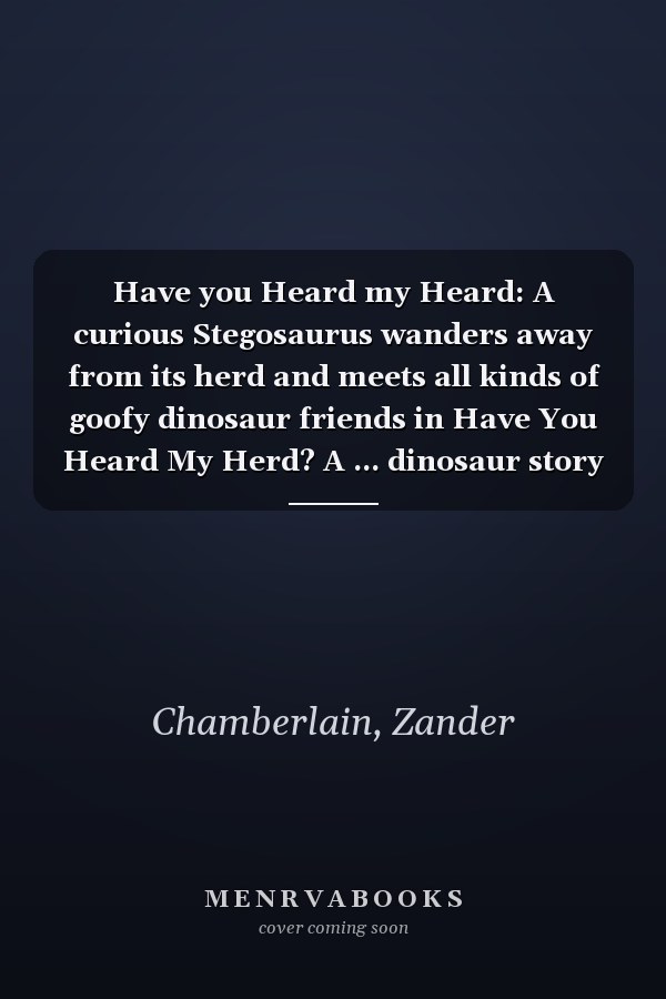 Have you Heard my Heard: A curious Stegosaurus wanders away from its herd and meets all kinds of goofy dinosaur friends in Have You Heard My Herd? A ... dinosaur story full of laughs and adventure.