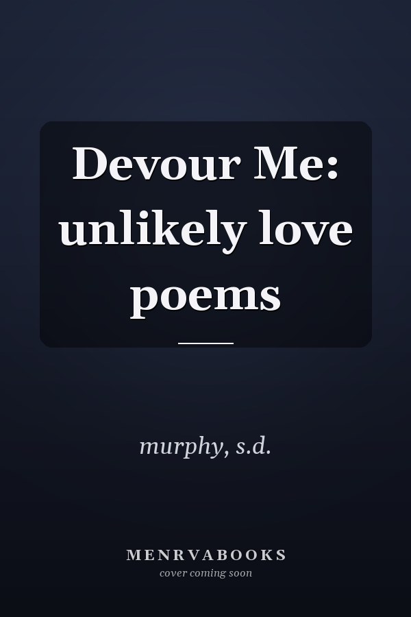Devour Me: unlikely love poems