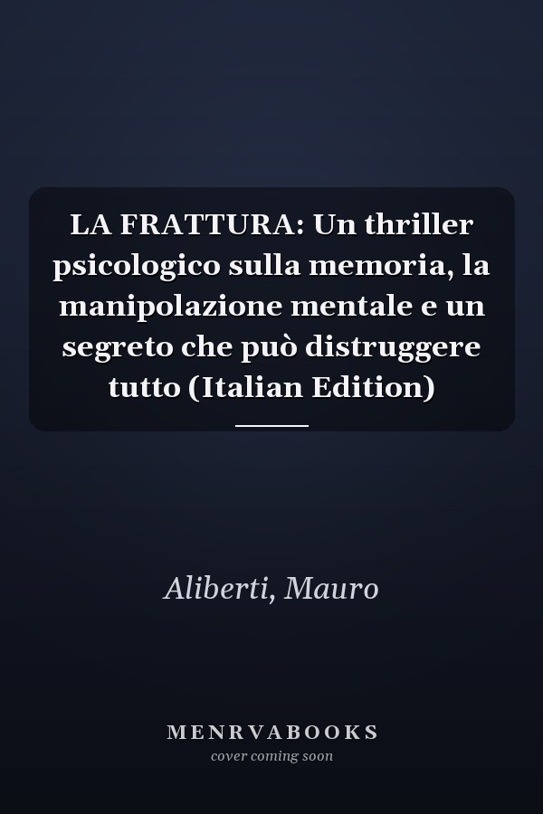 LA FRATTURA: Un thriller psicologico sulla memoria, la manipolazione mentale e un segreto che può distruggere tutto (Italian Edition)