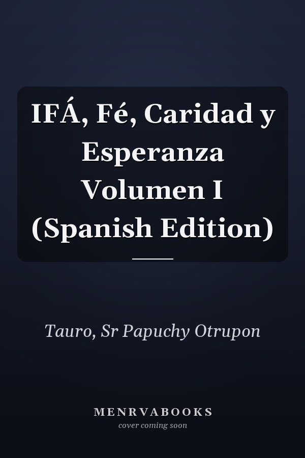 IFÁ, Fé, Caridad y Esperanza Volumen I (Spanish Edition)