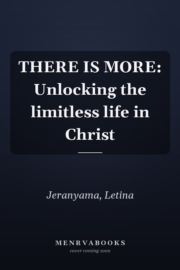 THERE IS MORE: Unlocking the limitless life in Christ