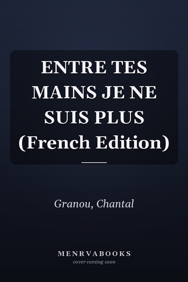 ENTRE TES MAINS JE NE SUIS PLUS (French Edition)