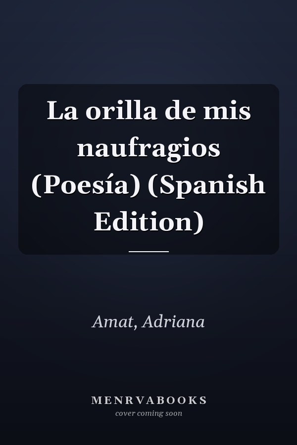 La orilla de mis naufragios (Poesía) (Spanish Edition)