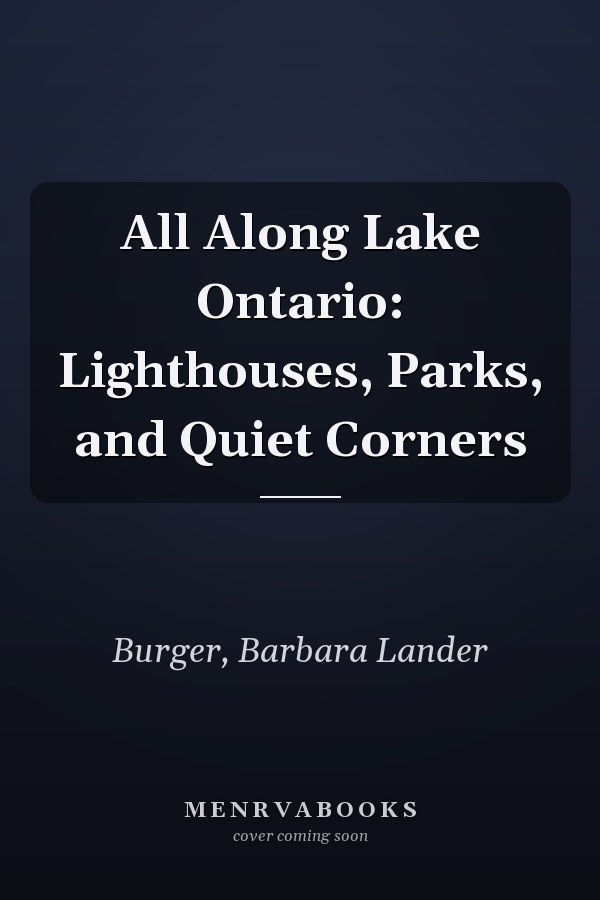 All Along Lake Ontario: Lighthouses, Parks, and Quiet Corners