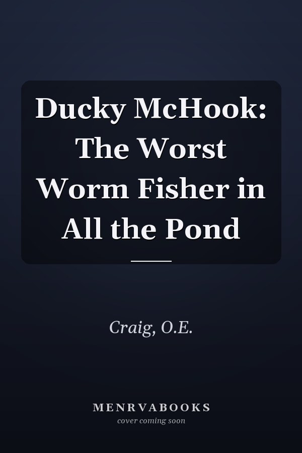 Ducky McHook: The Worst Worm Fisher in All the Pond
