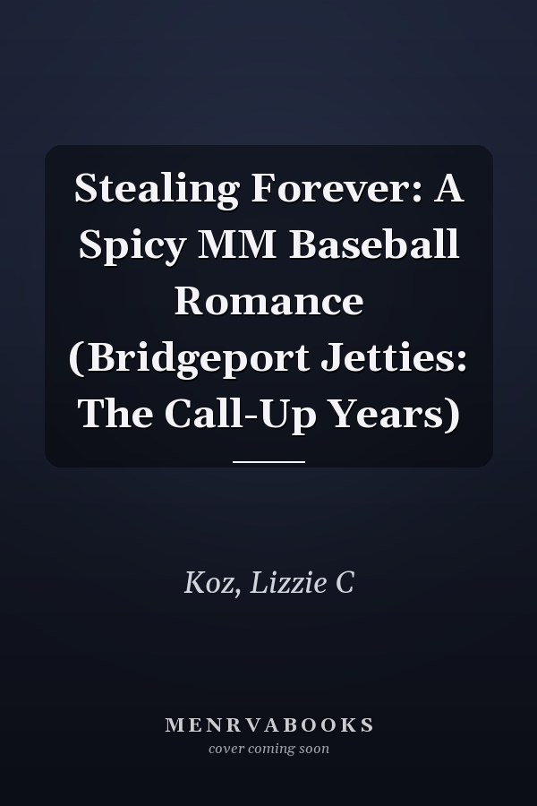 Stealing Forever: A Spicy MM Baseball Romance (Bridgeport Jetties: The Call-Up Years)