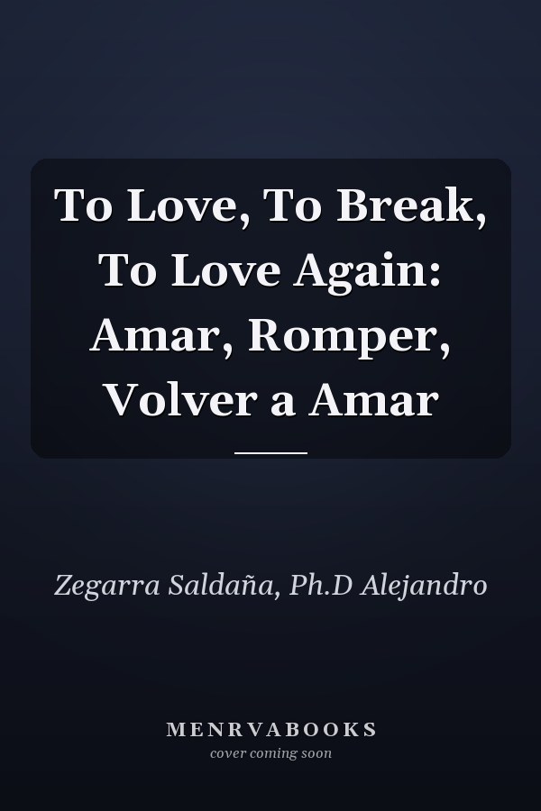 To Love, To Break, To Love Again: Amar, Romper, Volver a Amar