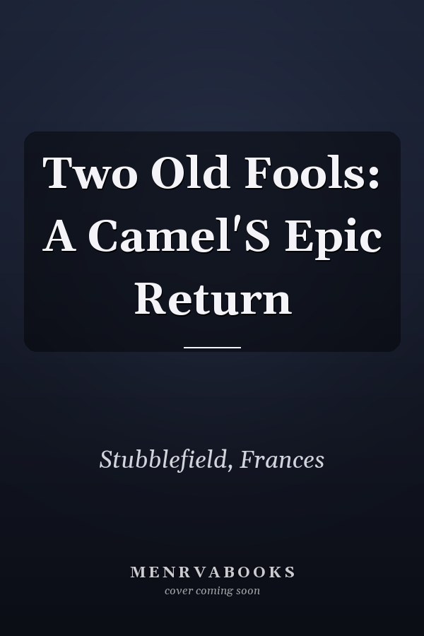 Two Old Fools: A Camel'S Epic Return