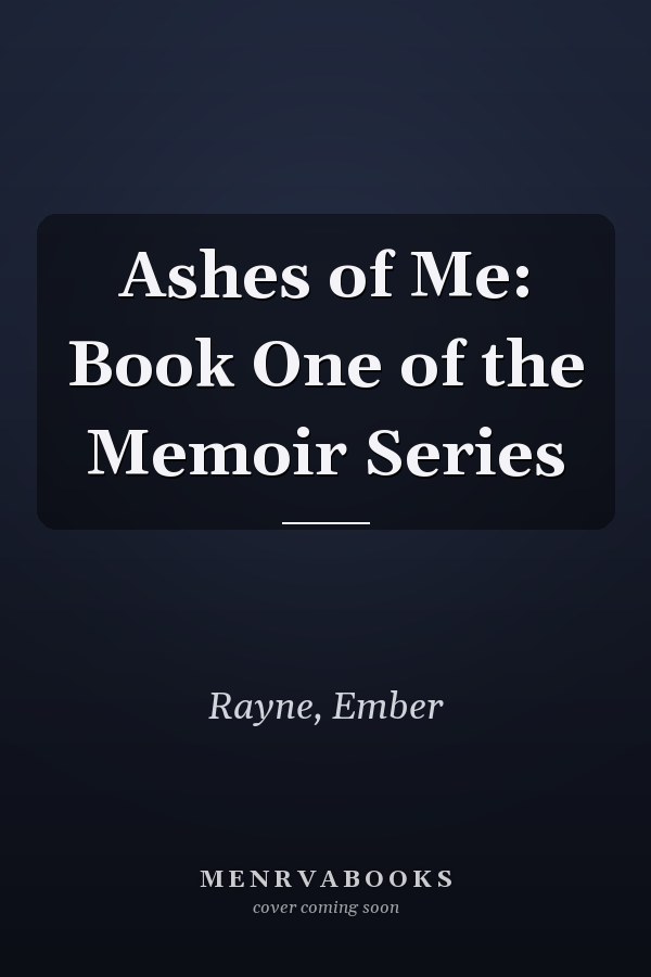 Ashes of Me: Book One of the Memoir Series