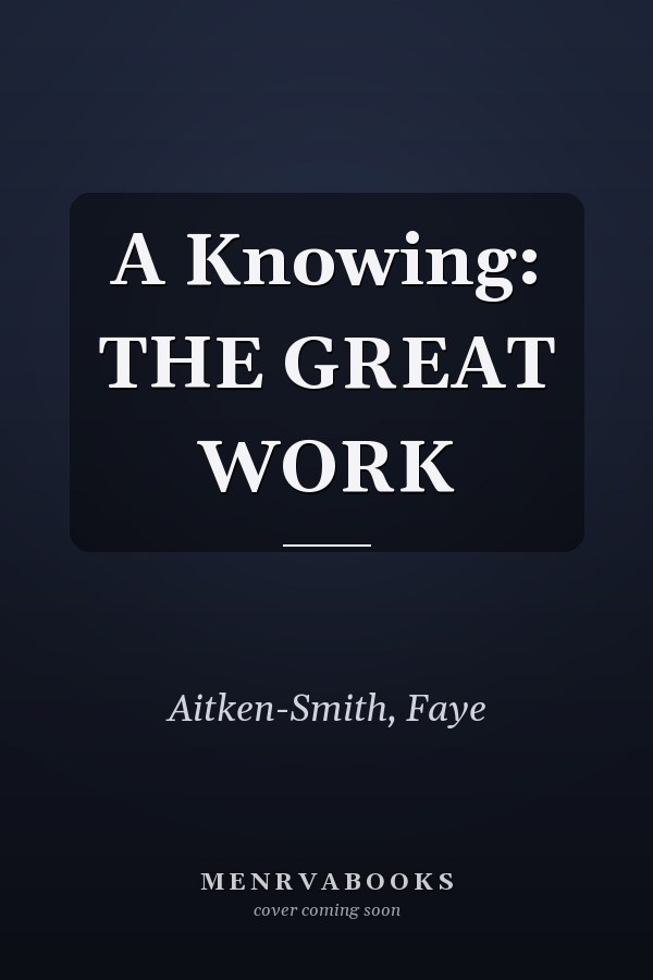 A Knowing: THE GREAT WORK
