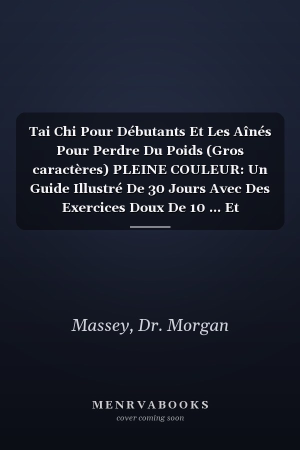 Tai Chi Pour Débutants Et Les Aînés Pour Perdre Du Poids (Gros caractères) PLEINE COULEUR: Un Guide Illustré De 30 Jours Avec Des Exercices Doux De 10 ... Et Améliorer L'équilibre (French Edition)