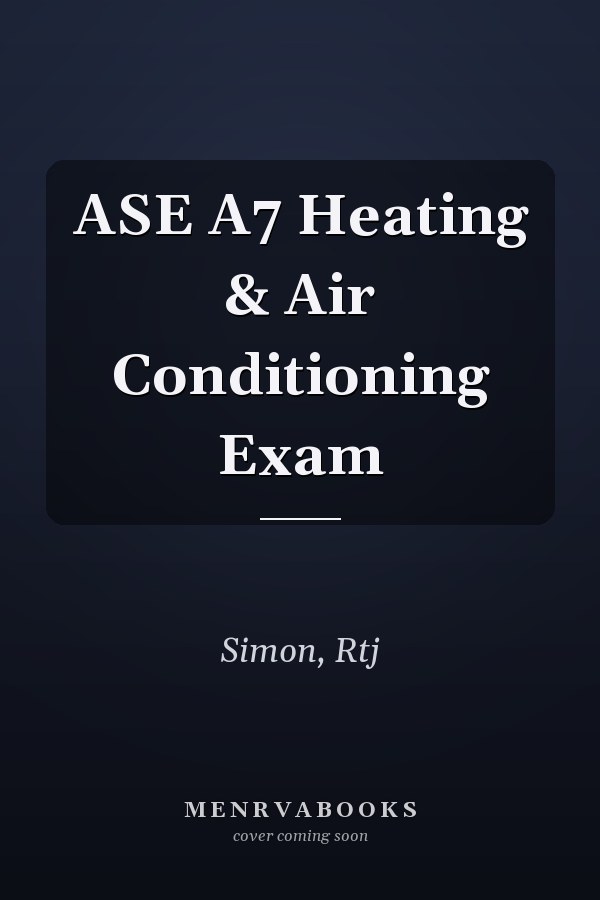 ASE A7 Heating & Air Conditioning Exam