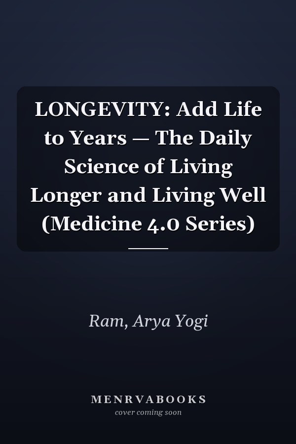 LONGEVITY: Add Life to Years — The Daily Science of Living Longer and Living Well (Medicine 4.0 Series)