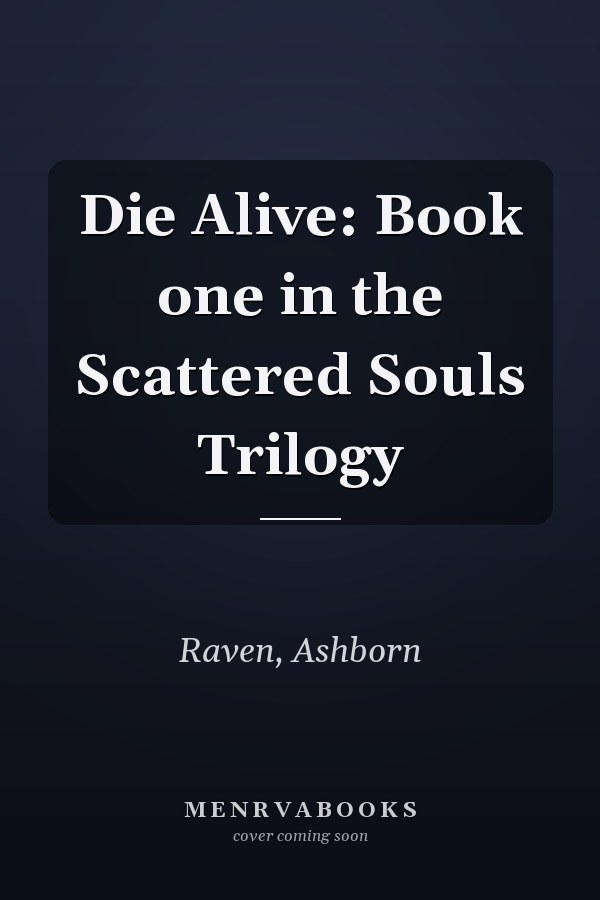 Die Alive: Book one in the Scattered Souls Trilogy