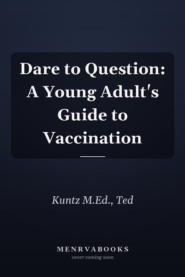 Dare to Question: A Young Adult's Guide to Vaccination