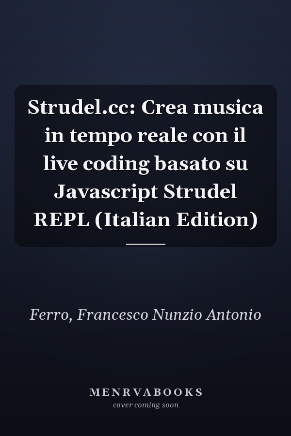Strudel.cc: Crea musica in tempo reale con il live coding basato su Javascript Strudel REPL (Italian Edition)