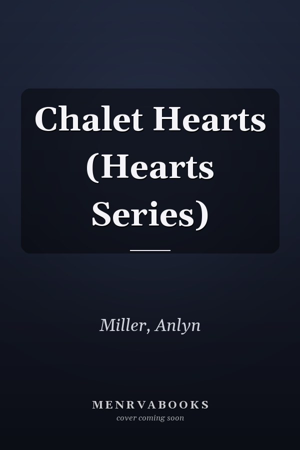 Chalet Hearts (Hearts Series)