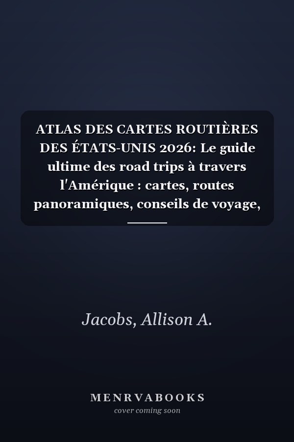 ATLAS DES CARTES ROUTIÈRES DES ÉTATS-UNIS 2026: Le guide ultime des road trips à travers l'Amérique : cartes, routes panoramiques, conseils de voyage, itinéraires et destinations incontournables